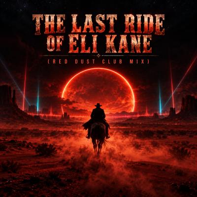The Last Ride of Eli Kane [Red Dust Club Mix]