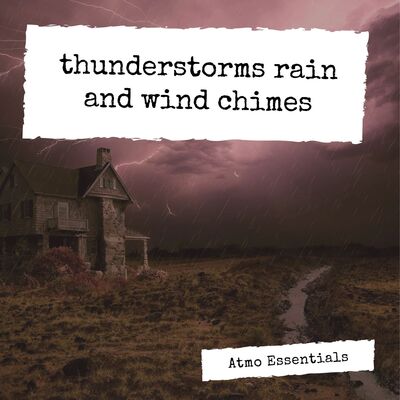 Thunderstorms rain and wind chimes