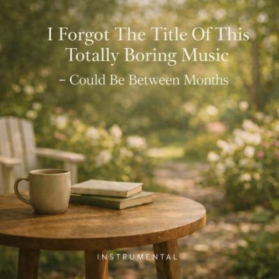 Between Months [another totally boring song]