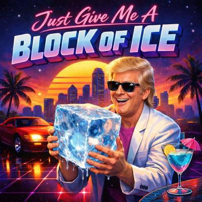 Just Give Me A Block Of Ice