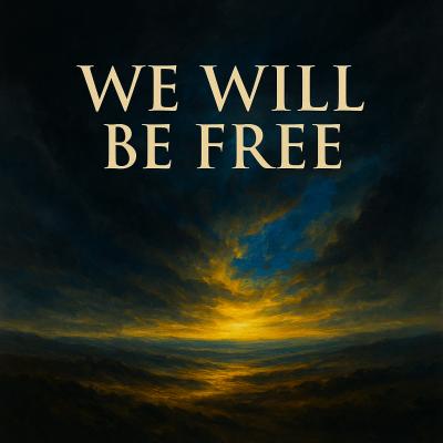 We will be free