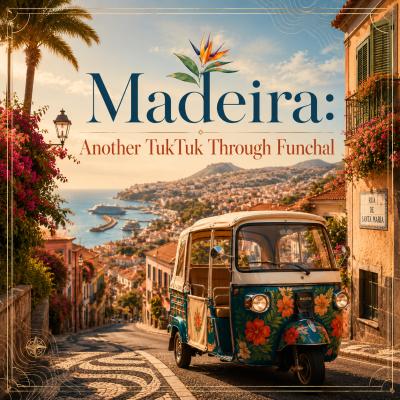 Madeira: Another TukTuk Through Funchal