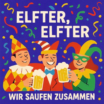 Elfter, Elfter, wir saufen zusammen